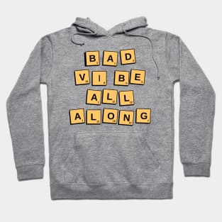 bad vibe all along. A hilarious design with the slogan "bad vibe all along" with scrabble letters. Hoodie